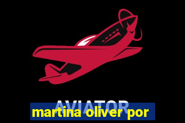 martina oliver por